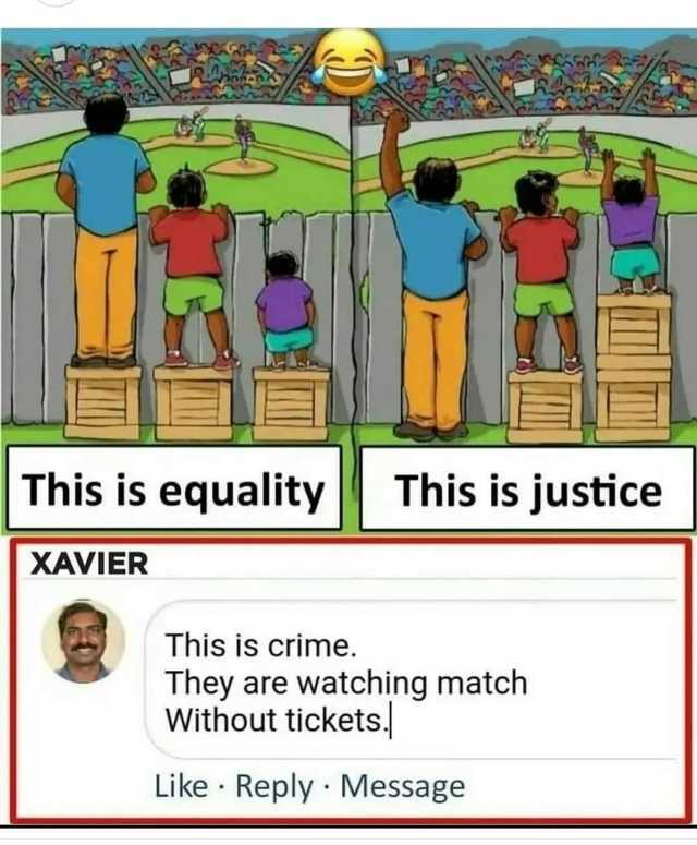 This is equality This is justice XAVIER This is crime. They are watching match Without tickets Like Reply Message