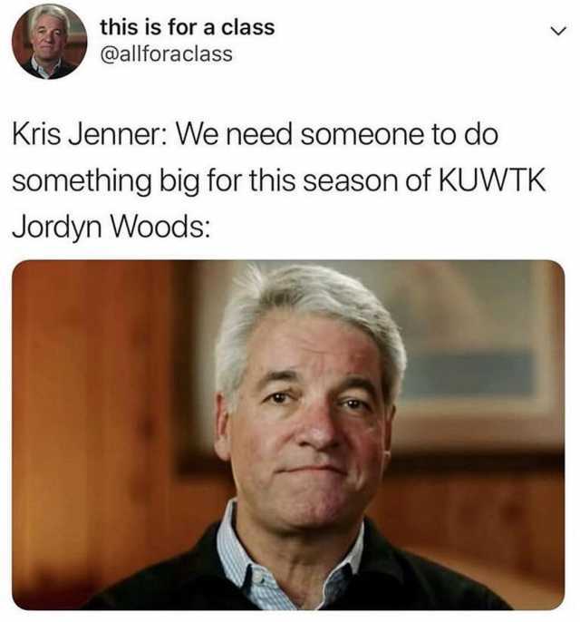 this is for a class @allforaclass Kris Jenner We need someone to do something big for this season of KUWTK Jordyn Woods 