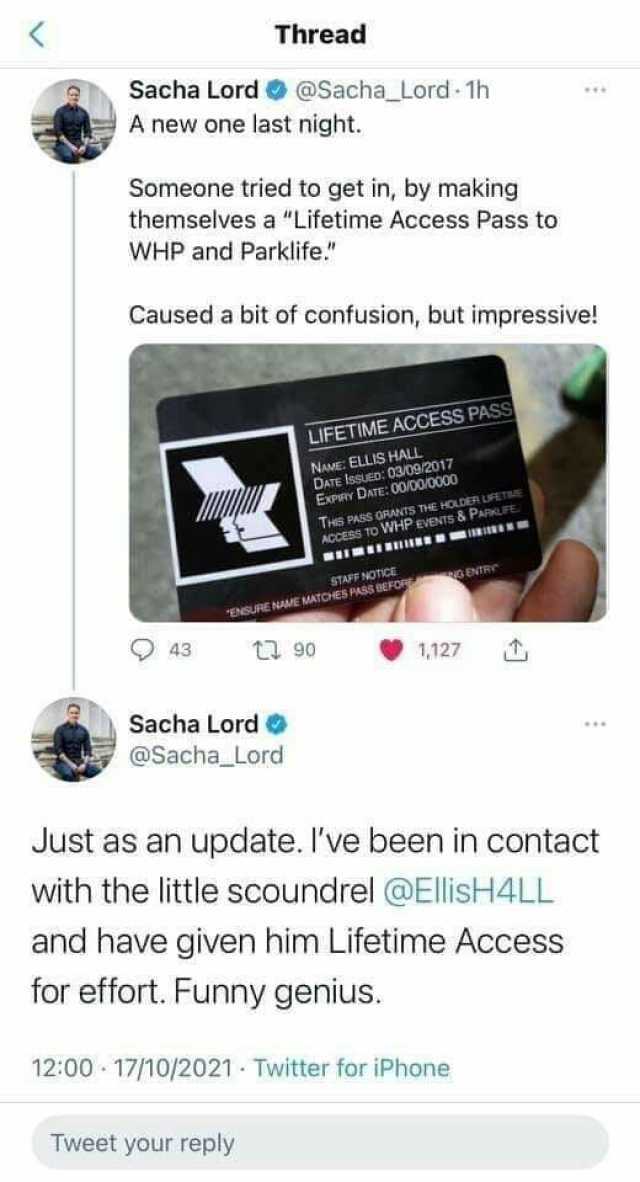 Thread Sacha Lord@Sacha_ Lord- 1h A new one last night. Someone tried to get in by making themselves a Lifetime Access Pass to WHP and Parklife. Caused a bit of confusion but impressive! LIFETIME ACCESS PASS EELLIS HALL DATE ss EX