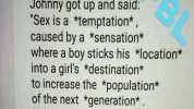 144 PM Q Search Facebook Some hum0 A teacher asked her class What is sex Johnny got up and said Sex is a *temptation* caused by a *sensation* where a boy sticks his *location* into a girls *destination* o increase the *population*