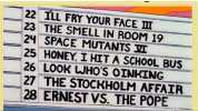 22 ILL FRY YOUR FACE II 23 THE SMELL IN ROOM 19 24 SPACE MUTANTS T 25 HONEY I HIT A SCHOOL BUS 26 LOOK WHOS OINKING 27 THE STOCKHOLM AFFAIR 28 ERNEST VS. THE POPE