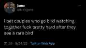 2207 4Signal Tweet jame @kloogans i bet couples who go bird watching together fuck pretty hard after they see a rare bird 2139 9/24/22 Twitter Web App 67 Retweets 5 Quote Tweets 445 Likes t
