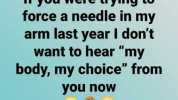 558 4 LTEOD Like Comment Share If you were trying to force a needle in my arm last year I dont want to hear my body my choice from you now 2 1 share Like Comment Share TT Home News Marketplace Notifications Menu