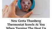 70 New Greta Thunberg Thermostat Scowls At You When Turning The Heat Up Read the article at BabylonBee.com PATRIOTPOST.US THE BEST HUMOR MEMES &CARTOONS
