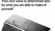 A bar of iron costs $5 made into horseshoes its worth is $12 made into needles its worth is $3500 made into balance springs for watches its worth is $300000. Your own value is determined also by what you are able to make of yourse