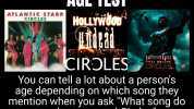 AGE TEST ATLANTIC STARR CIRCLES HOLLYWOO0 COFEEHOSE IRJLES POST MALONE CIRCLES You can tell a lot about a persons age depending on which song they mention when you ask What song do you know named Circles