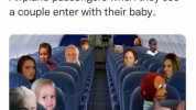 Airplane passengers when they see a couple enter with their baby.
