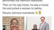 An 11-year-old boy saved the lives of two people on the same day. He saw a friend choking at school and performed the Heimlich maneuver Then on his way home he saw a house fire and pulled a woman to safety. Davyon Johnson everybod