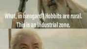 Are thase Hobbits Where did youget Hobits We found them What in sengardl Hobbits are rural. This is an industrial zone. Can the Ents not cross Fangorn0r the Uruk-hai from kingdom to kingddm Are yousuggestingthat Hobits migrate Nor