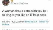@ThatsLudaChriss A woman thats done with you be talking to you like an IT help desk 952 PM 6/27/22 from Fontana CA Twitter for iPhone 3285 Retweets 1065 Quote Tweets 16K Likes