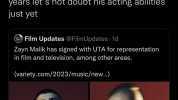 @thecincma he acted like he wanted to be in 1d for5 years lets not doubt his acting abilities just yet Film Updates @FilmUpdates 1d Zayn Malik has signed with UTA for representation in film and television among other areas. (varie