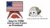 Babe! Its 1789! time for your 8 years as President! I miss my home man I hate this shit