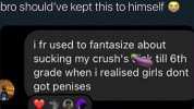 bro shouldve kept this to himself ifr used to fantasize about sucking my crushs ak till 6th grade when i realised girls dont got penises