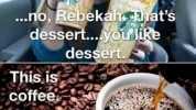 Cmg LOVE coffee!!! no Rebekahehats dessert...youike dessert. This.is coffee