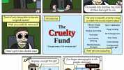 Cruelty Fund Im a busy powerful man Tired of only being able to donate to good causes Wish you could do more evil Theres got to be a better way! •CLIÇK Made possible by Patrons like Robert H. I spend every waking hour in this v