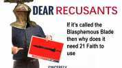 DEAR RECUSANTS If its called the Blasphemous Blade then why does it need 21 Faith to Use SINCERELY LEYNDELL