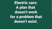 Electric cars A plan that doesnt work for a problem that doesnt exist. Like Q Comment Share