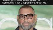 ENTERTAINMENT r/entertainment 21h Dave Bautista Never Gets Rom-Com Offers AmI That Unattractive Is Something That Unappealing About Me variety.com [ 20k 2228 Share