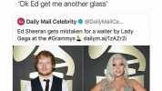 Excuse me can I have another glass of wine Tm Ed Sheeran OK Ed get me another glass Daily Mail Celebrity@DailyMailCe.. Ed Sheeran gets mistaken for a waiter by Lady Gaga at the #Grammysdailym.ai/1zAZr2i