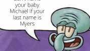 Fun Facts with Squidward! dont name your baby Michael if your last name is Myers made with mematic