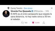 Funny Tweets See more Vicente Fox Quesada@Vicente.. 10h X El AIFA es el único aeropuerto que respeta la sana distancia no hay nadie cerca a 30 km al rededor. L932 6448