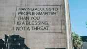 HAVING ACCESS TO PEOPLE SMARTER THAN YOU ISA BLESSING NOTA THREAT.