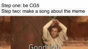How tO ruin a meme Step one be CG5 Step twO make a song about the meme Good job.