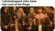 I photoshopped John Cena into Lord of the Rings aroni FEEZ