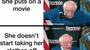 ie wmmm Bernie A girl invites you to her house when Be andorscom her parents arent there le Bernie She puts on a Bernie movie dankiommemes le an.cm Bernie She doesnt Bern start taking her clothes off The movie is 1e Bernie The Fel