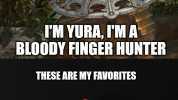 IM YURA IM A BLOODY FINGER HUNTER imgflip.com THESE ARE MY FAVORITES SAY CAN I SEE YOURFINGER FOR A MOMENTP
