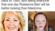 Imagine being a time traveler going back to 1990 and telling everyone that one day Roseanne Barr will be better looking than Madonna. TikTok Bemadonna