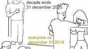 imgflip.com They dont know that the decade ends 31 december 2020 2 everyone on december 31]2019