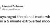 Introvert Problemns @IntrovertProbss ays regret the plans I made wh in a 5 minute extroverted moo