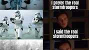 Iprefer the real stormtroopers I said the real stormtroopers Perfektion