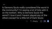 Is Demons Souls really considered the worst in the community Im seeing a lot of lists with it on the bottom. Why is Demons Souls the worst I love it and I havent played any of the others except for a little bit of Dark Souls. Repl