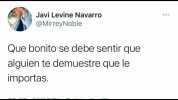 Javi Levine Navarro @MirreyNoble Que bonito se debe sentir que alguien te demuestre que le importas.
