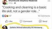 Khumbuzile Stephina Nkabinde 4 hrs Cooking and cleaning is a basic life skill not a gender role... O0 97 16 Comments Like Comment Send Katleho Skhindsabesuthu KG Motokeng Same as paying your bills