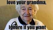 Like and share if you love your grandma Ignore if you want grandmato die.