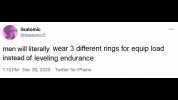 lisatomic ** @lisatomic5 men williterally wear 3 different rings for equip load instead of leveling endurance 113 PM Dec 30 2020 Twitter for iPhone