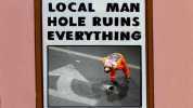 LOCAL MAN HOLE RUINS EVERYTHING