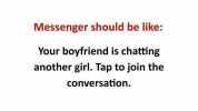 Messenger should be like Your boyfriend is chatting another girl. Tap to join the conversation.