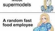 Most supermodels A random fast food employee