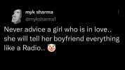 myk sharma @myksharma1 Never advice a girl who is in love.. she will tell her boyfriend everything like a Radio..