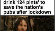 NEWS Every Brit needs to drink 124 pints to save the nations pubs after lockdown If by my 1ife or death I can protect you I will You have my 1iver.