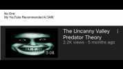 No One My YouTube Recommended At 3AM The Uncanny Valley Predator Theory 2.2K vieWS 5 months ago 308