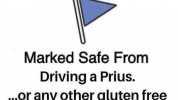 O Marked Safe From Driving a Prius. ..or any other gluten free vegan tofu man bun car.