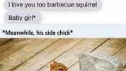Okay 1ll see you soon. I love you Read 1006 R Ilove you too barbecue squirrel Baby girl *Meanwhile his side chick*