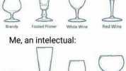 Other people Brandy Footed Pilsner White Wine Red Wine Me an intelectual choccy milk
