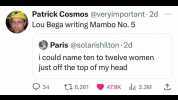 Patrick Cosmos @veryimportant 2d Lou Bega writing Mambo No. 5 Paris @solarishilton 2d i could name ten to twelve women just off the top of my head Q 34 tl 6261 47.8K 2.3M