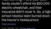 qntmyrrh @qntm Heartwarming! This 2-year-olds family couldnt afford his $20000 electric wheelchair and their insurance didnt cover it. So a high school robotics team burned down the insurers headquarters Tweet übersetzen 1711- 07